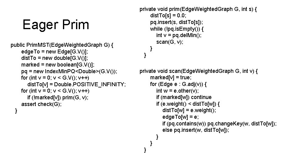Eager Prim public Prim. MST(Edge. Weighted. Graph G) { edge. To = new Edge[G.