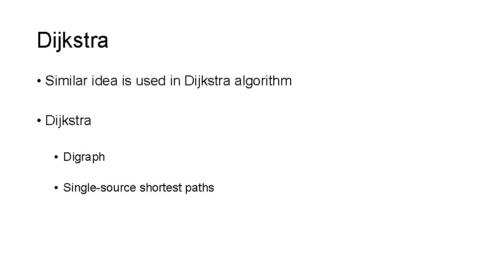 Dijkstra • Similar idea is used in Dijkstra algorithm • Dijkstra • Digraph •