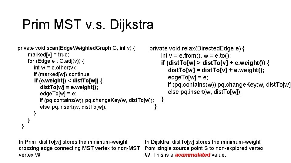 Prim MST v. s. Dijkstra private void scan(Edge. Weighted. Graph G, int v) {