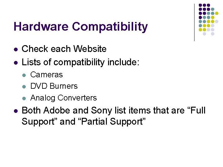 Hardware Compatibility l l Check each Website Lists of compatibility include: l l Cameras