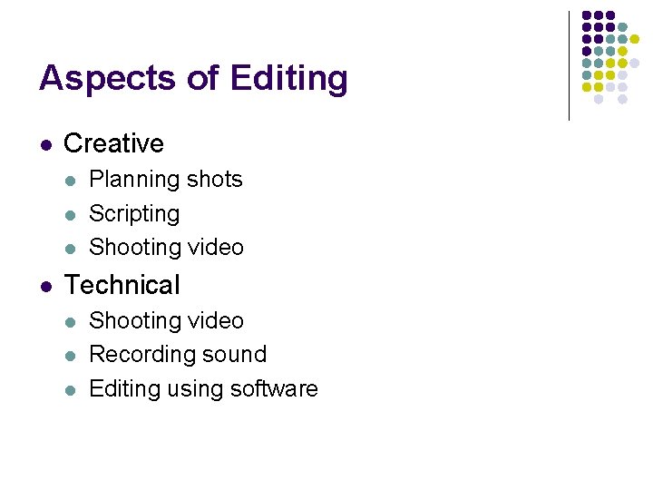 Aspects of Editing l Creative l l Planning shots Scripting Shooting video Technical l