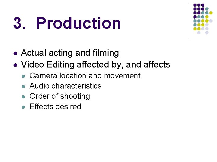 3. Production l l Actual acting and filming Video Editing affected by, and affects