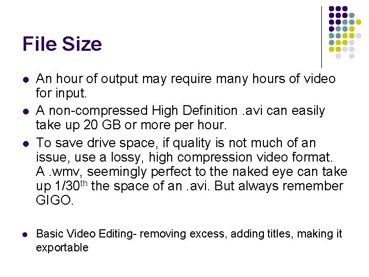 File Size l l An hour of output may require many hours of video