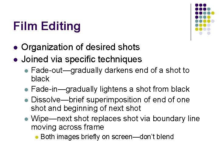 Film Editing l l Organization of desired shots Joined via specific techniques l l