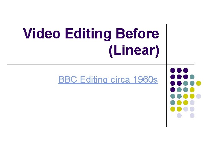 Video Editing Before (Linear) BBC Editing circa 1960 s 