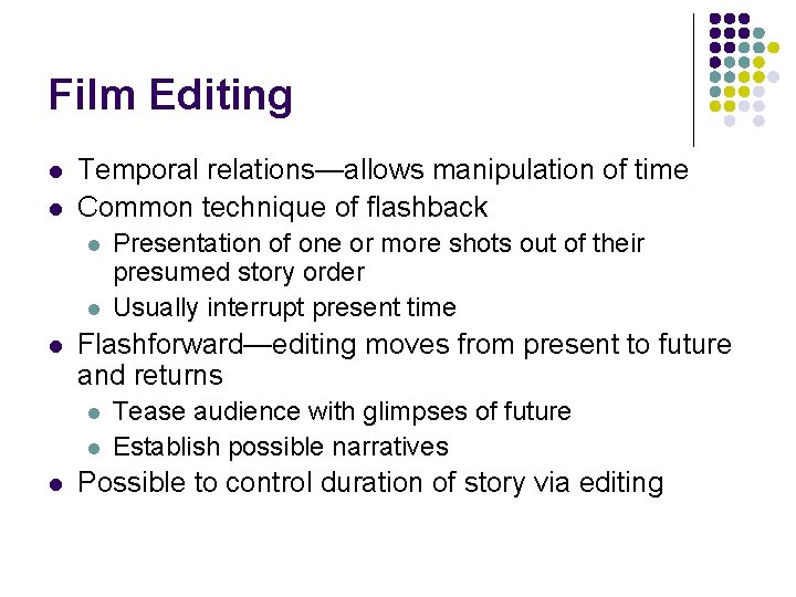 Film Editing l l Temporal relations—allows manipulation of time Common technique of flashback l