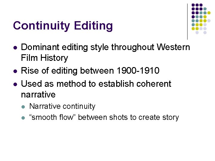 Continuity Editing l l l Dominant editing style throughout Western Film History Rise of