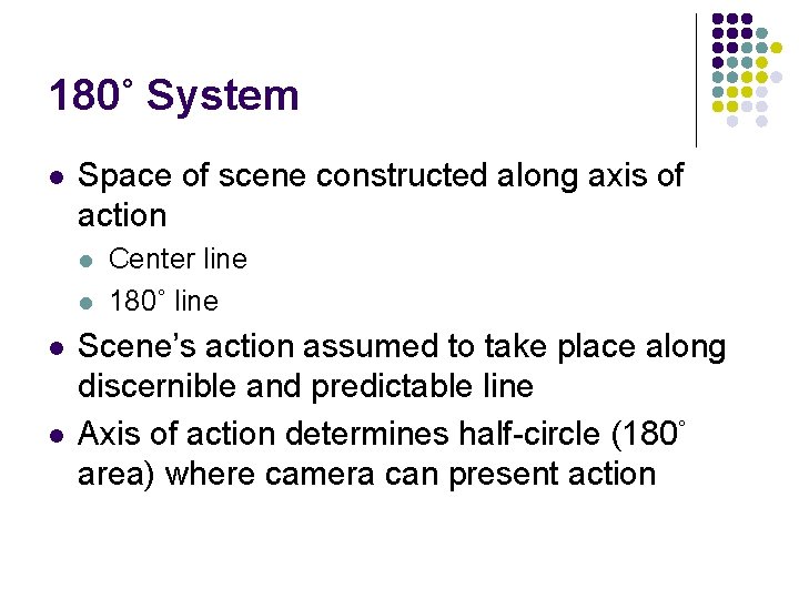 180˚ System l Space of scene constructed along axis of action l l Center