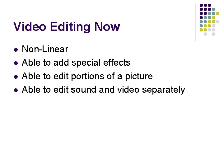 Video Editing Now l l Non-Linear Able to add special effects Able to edit