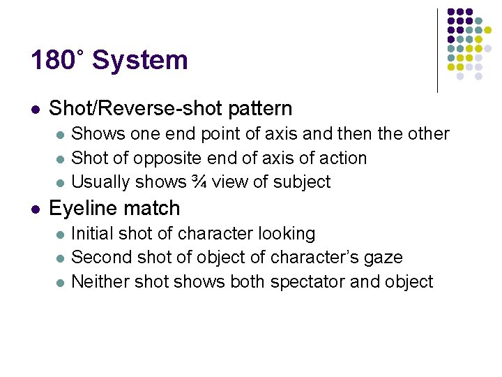 180˚ System l Shot/Reverse-shot pattern l l Shows one end point of axis and