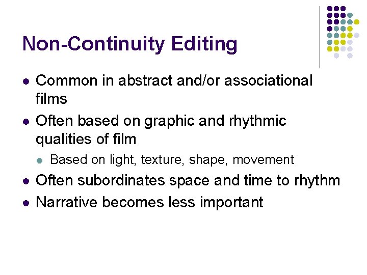 Non-Continuity Editing l l Common in abstract and/or associational films Often based on graphic