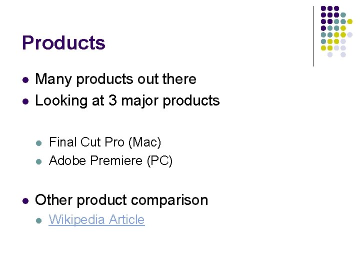 Products l l Many products out there Looking at 3 major products l l