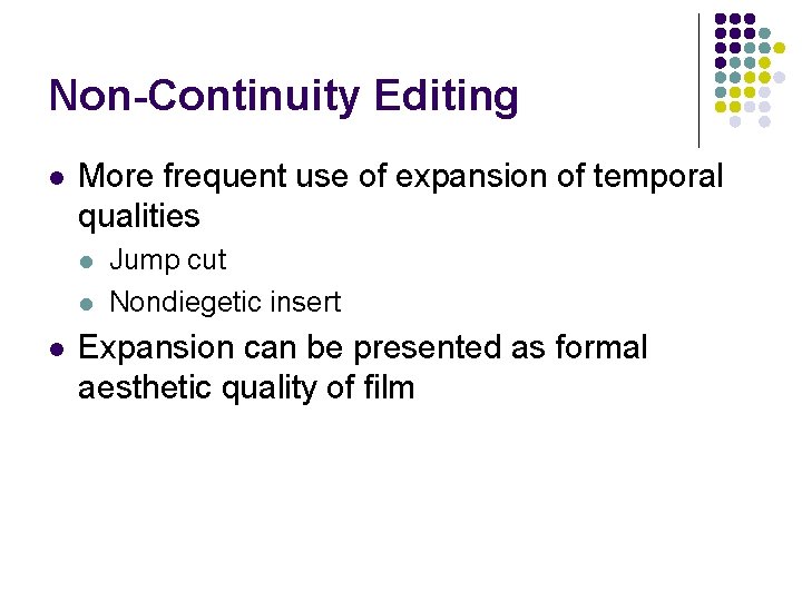 Non-Continuity Editing l More frequent use of expansion of temporal qualities l l l