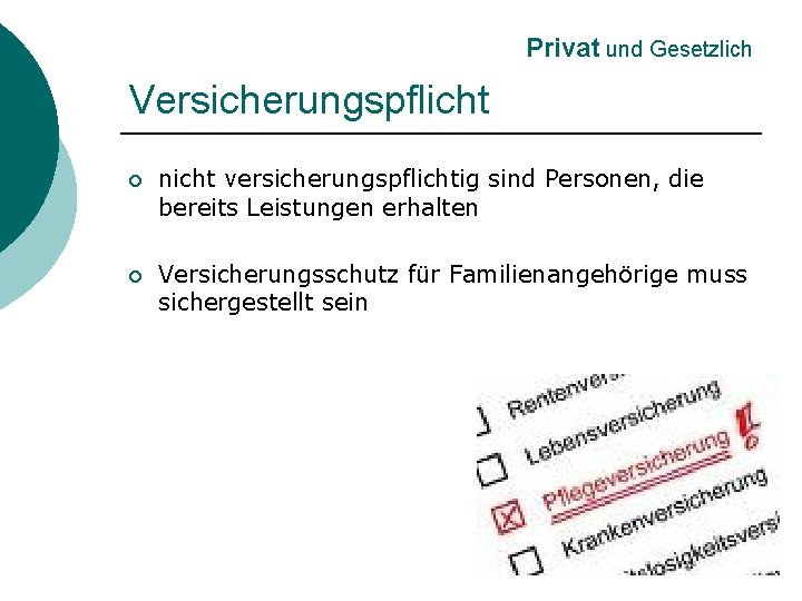 Privat und Gesetzlich Versicherungspflicht ¡ nicht versicherungspflichtig sind Personen, die bereits Leistungen erhalten ¡