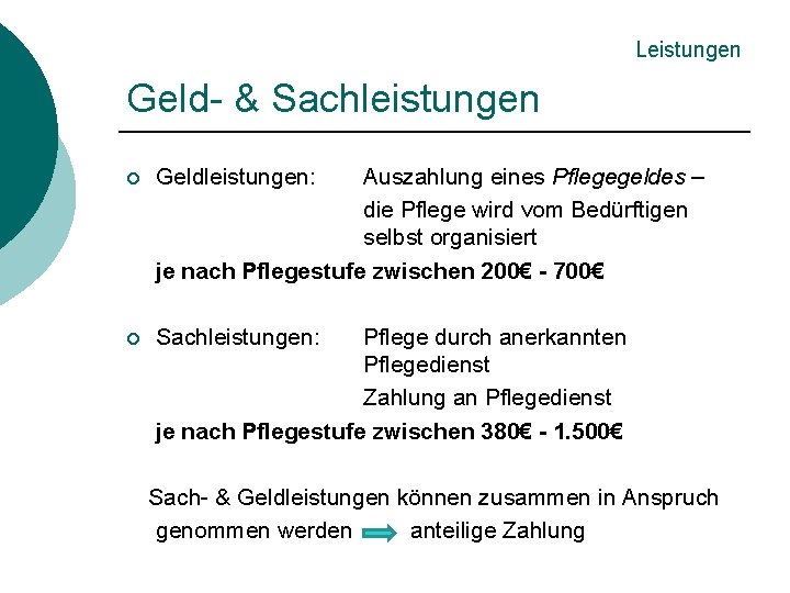 Leistungen Geld- & Sachleistungen ¡ Geldleistungen: Auszahlung eines Pflegegeldes – die Pflege wird vom