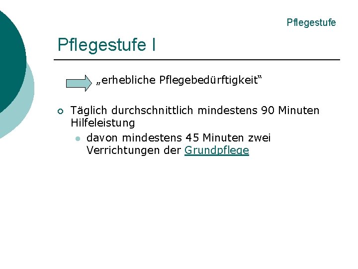 Pflegestufe I „erhebliche Pflegebedürftigkeit“ ¡ Täglich durchschnittlich mindestens 90 Minuten Hilfeleistung l davon mindestens