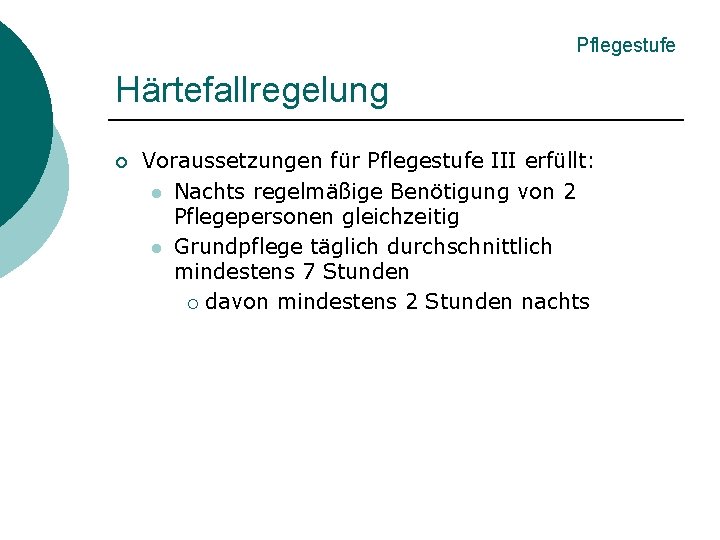 Pflegestufe Härtefallregelung ¡ Voraussetzungen für Pflegestufe III erfüllt: l Nachts regelmäßige Benötigung von 2