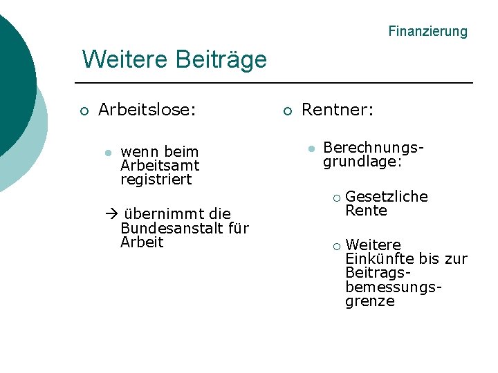 Finanzierung Weitere Beiträge ¡ Arbeitslose: l wenn beim Arbeitsamt registriert ¡ Rentner: l Berechnungsgrundlage: