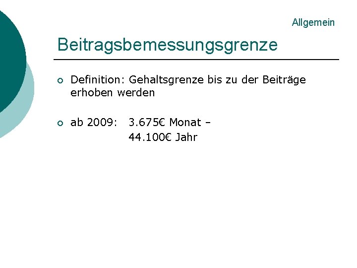 Allgemein Beitragsbemessungsgrenze ¡ Definition: Gehaltsgrenze bis zu der Beiträge erhoben werden ¡ ab 2009: