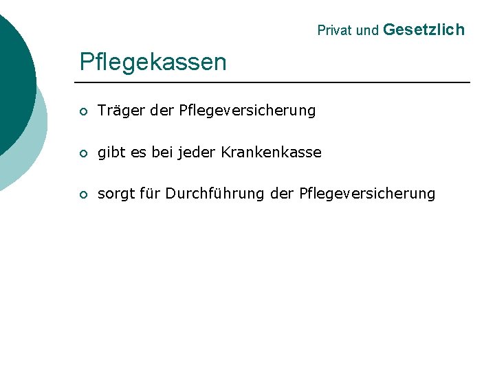 Privat und Gesetzlich Pflegekassen ¡ Träger der Pflegeversicherung ¡ gibt es bei jeder Krankenkasse