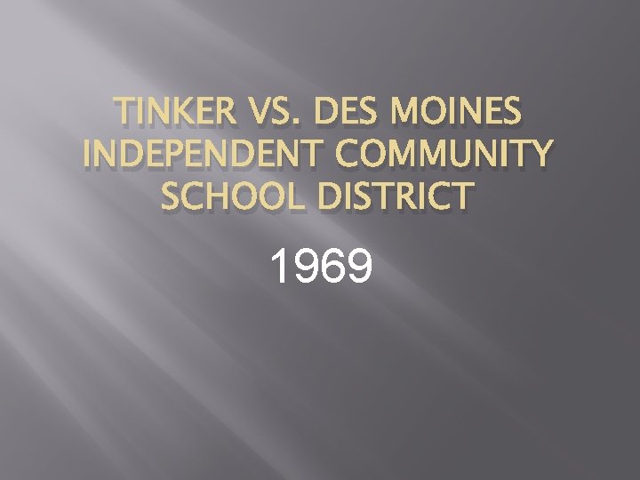 TINKER VS. DES MOINES INDEPENDENT COMMUNITY SCHOOL DISTRICT 1969 