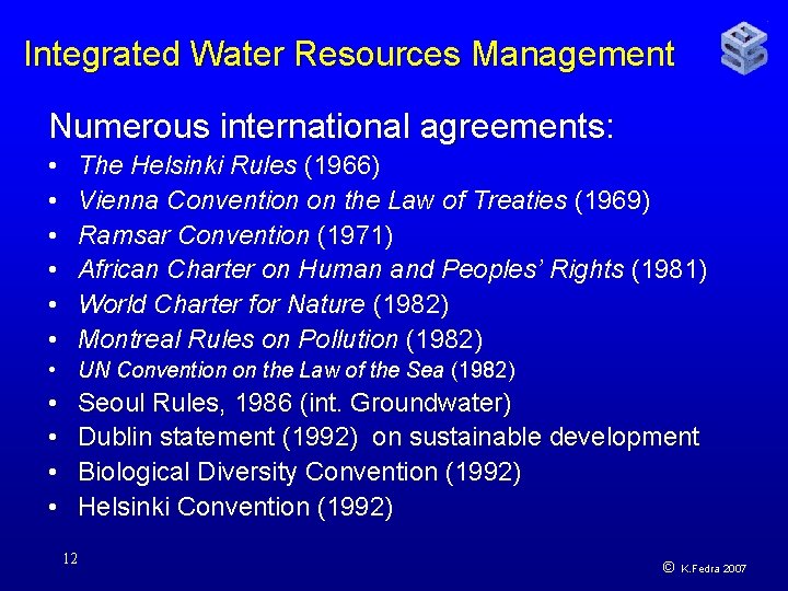 Integrated Water Resources Management Numerous international agreements: • • • The Helsinki Rules (1966)