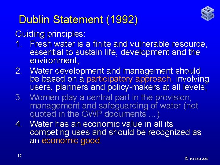 Dublin Statement (1992) Guiding principles: 1. Fresh water is a finite and vulnerable resource,