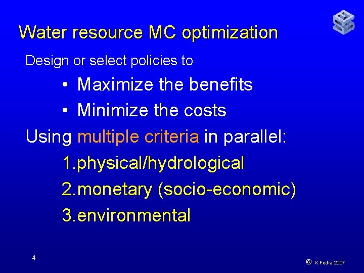 Water resource MC optimization Design or select policies to • Maximize the benefits •