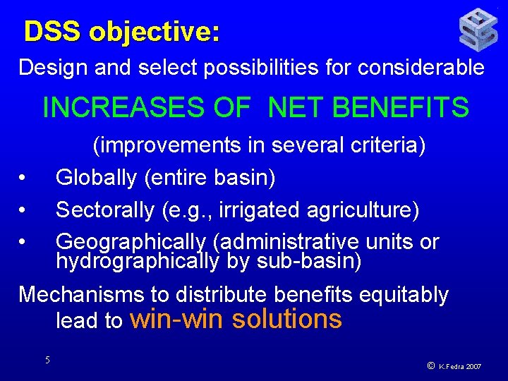 DSS objective: Design and select possibilities for considerable INCREASES OF NET BENEFITS (improvements in