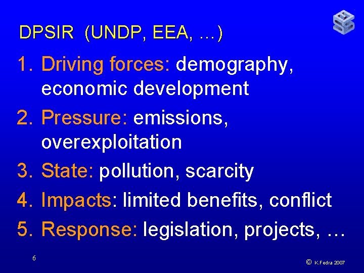 DPSIR (UNDP, EEA, …) 1. Driving forces: demography, economic development 2. Pressure: emissions, overexploitation