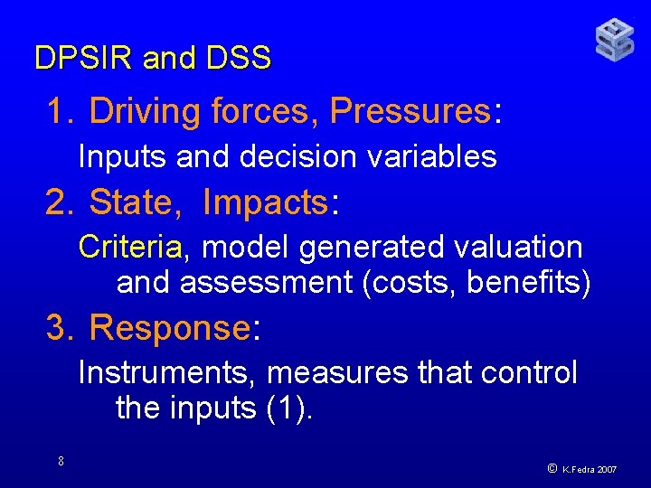 DPSIR and DSS 1. Driving forces, Pressures: Inputs and decision variables 2. State, Impacts: