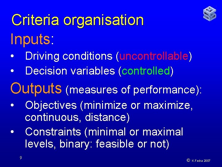 Criteria organisation Inputs: • Driving conditions (uncontrollable) • Decision variables (controlled) Outputs (measures of