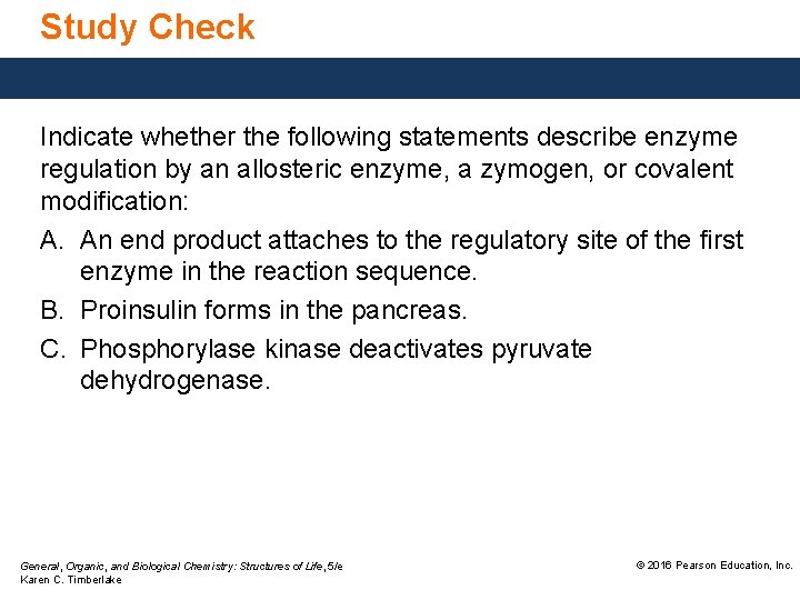 Study Check Indicate whether the following statements describe enzyme regulation by an allosteric enzyme,