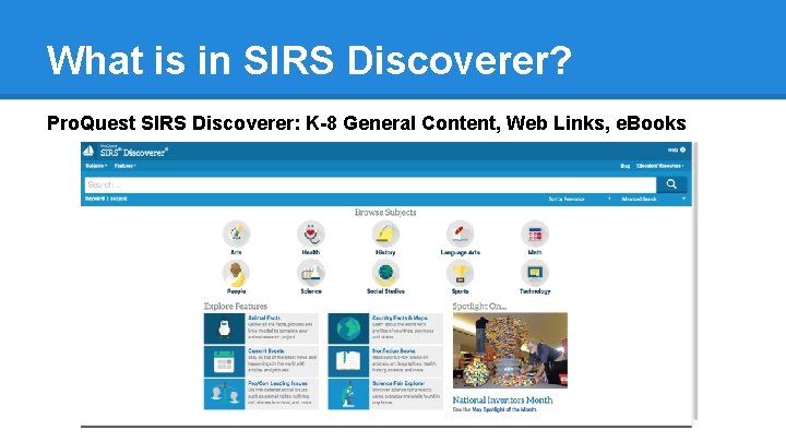 What is in SIRS Discoverer? Pro. Quest SIRS Discoverer: K-8 General Content, Web Links,