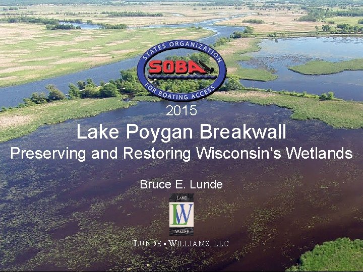 2015 Lake Poygan Breakwall Preserving and Restoring Wisconsin’s Wetlands Bruce E. Lunde LUNDE WILLIAMS,