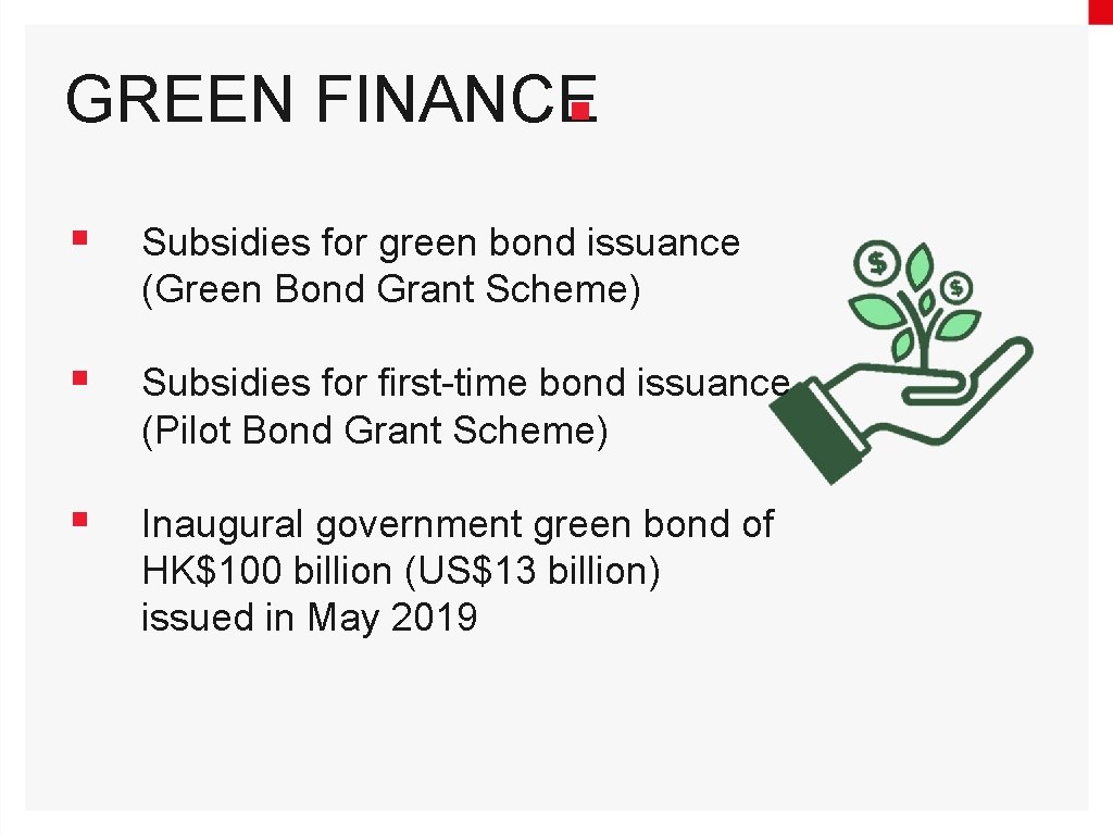 GREEN FINANCE § Subsidies for green bond issuance (Green Bond Grant Scheme) § Subsidies