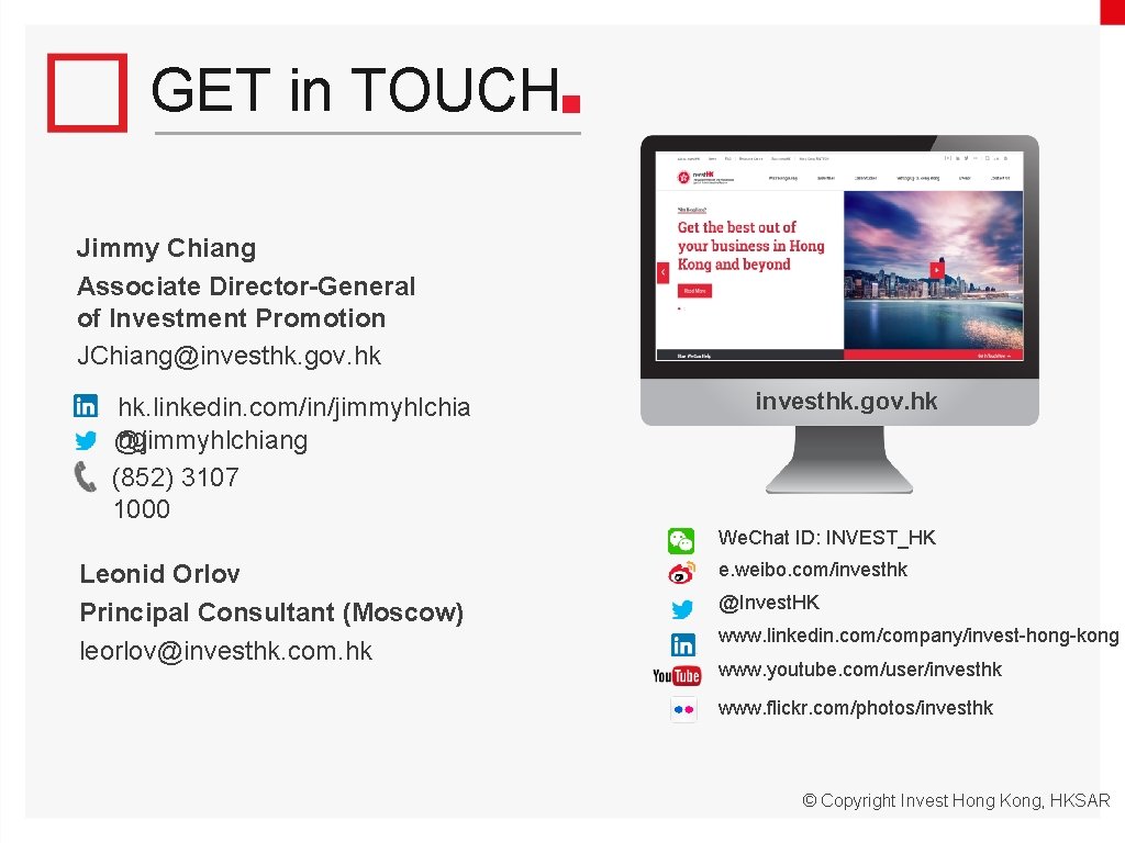 GET in TOUCH Jimmy Chiang Associate Director-General of Investment Promotion JChiang@investhk. gov. hk hk.