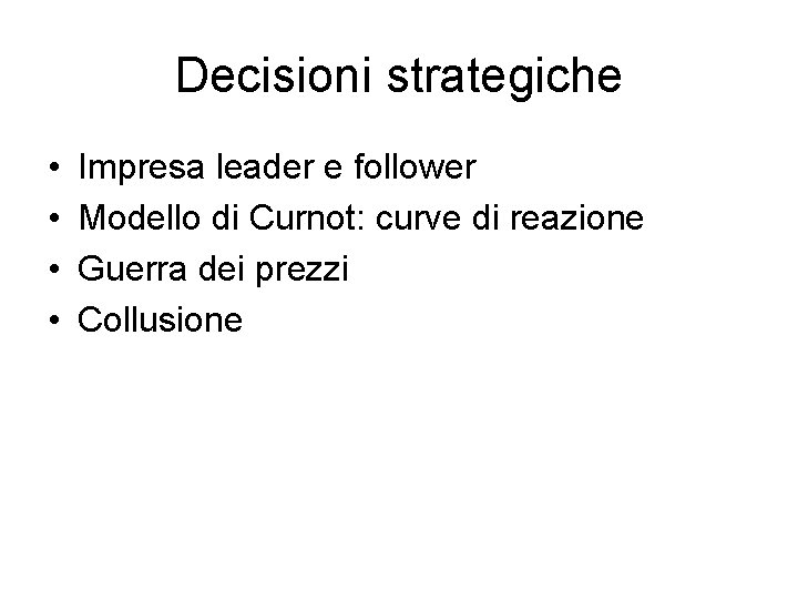 Decisioni strategiche • • Impresa leader e follower Modello di Curnot: curve di reazione