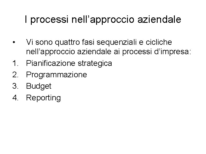 I processi nell’approccio aziendale • 1. 2. 3. 4. Vi sono quattro fasi sequenziali