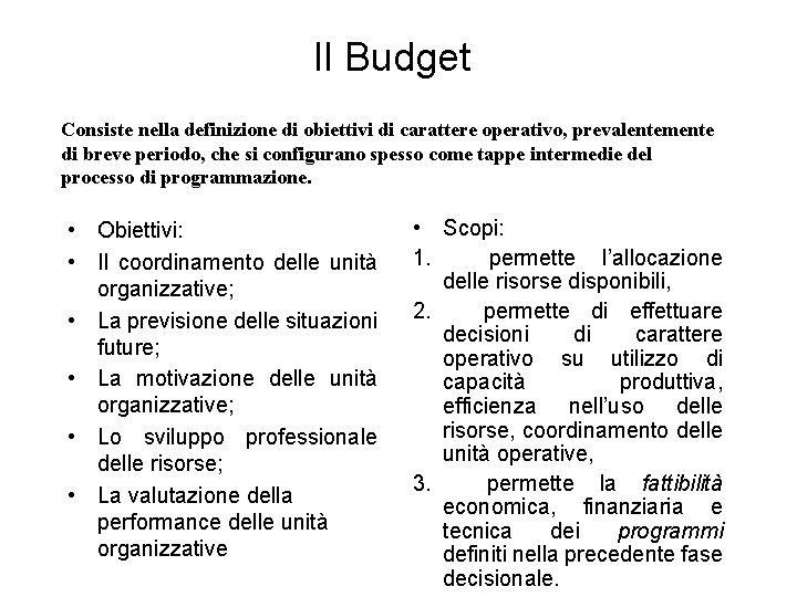 Il Budget Consiste nella definizione di obiettivi di carattere operativo, prevalentemente di breve periodo,