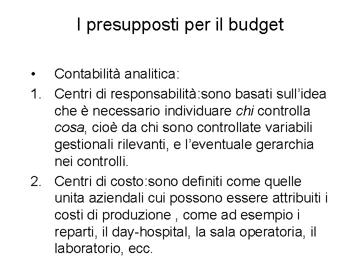 I presupposti per il budget • Contabilità analitica: 1. Centri di responsabilità: sono basati