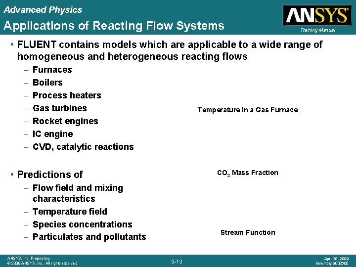 Advanced Physics Applications of Reacting Flow Systems Training Manual • FLUENT contains models which