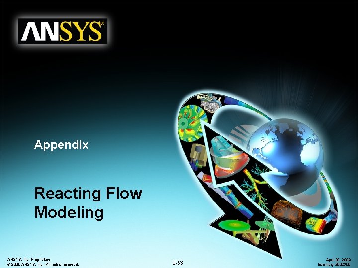 Appendix Reacting Flow Modeling ANSYS, Inc. Proprietary © 2009 ANSYS, Inc. All rights reserved.