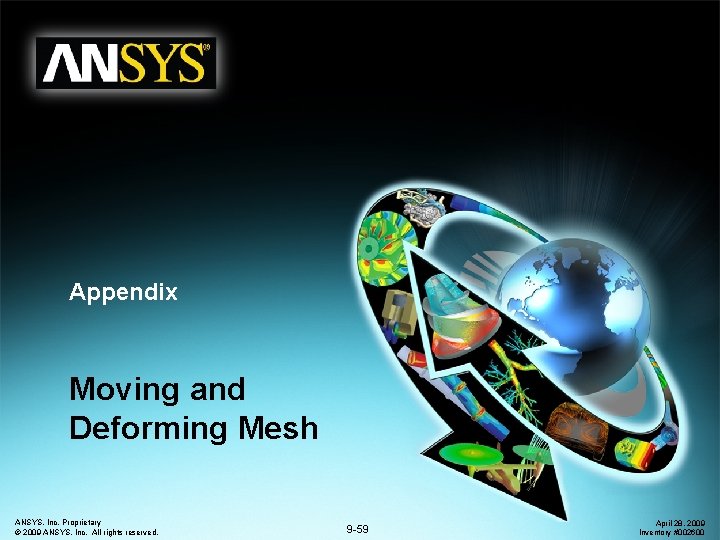 Appendix Moving and Deforming Mesh ANSYS, Inc. Proprietary © 2009 ANSYS, Inc. All rights