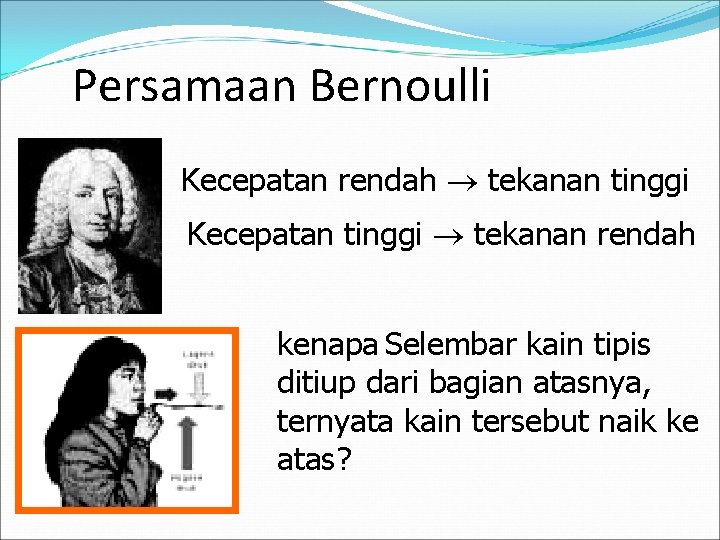 Persamaan Bernoulli Kecepatan rendah tekanan tinggi Kecepatan tinggi tekanan rendah kenapa Selembar kain tipis