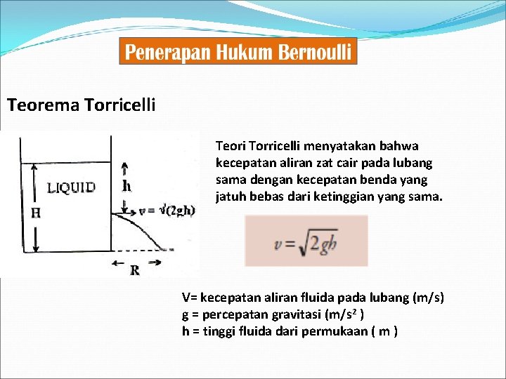 Teorema Torricelli Teori Torricelli menyatakan bahwa kecepatan aliran zat cair pada lubang sama dengan