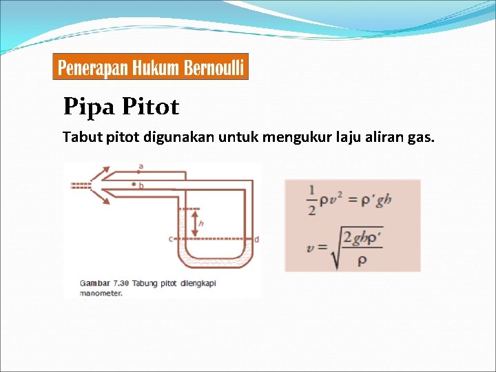 Pipa Pitot Tabut pitot digunakan untuk mengukur laju aliran gas. 