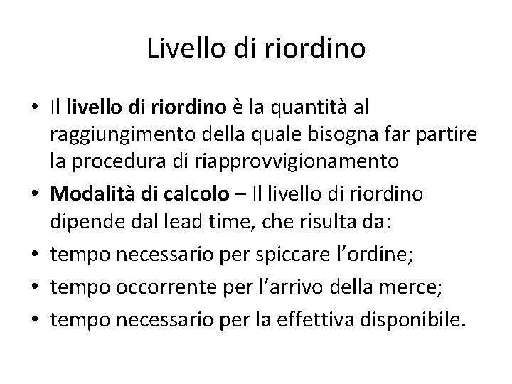 Livello di riordino • Il livello di riordino è la quantità al raggiungimento della