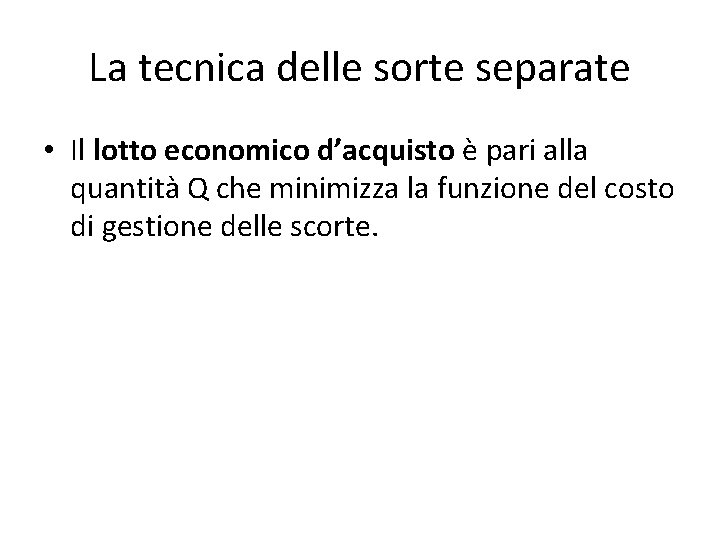 La tecnica delle sorte separate • Il lotto economico d’acquisto è pari alla quantità