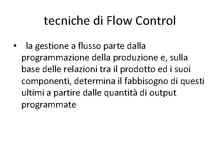 tecniche di Flow Control • la gestione a flusso parte dalla programmazione della produzione